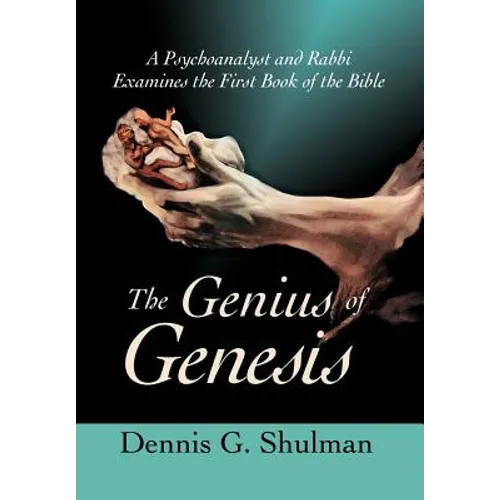The Genius of Genesis: A Psychoanalyst and Rabbi Examines the First Book of the Bible