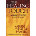 The Healing Touch: A Guide to Healing Prayer for Yourself and Those You Love