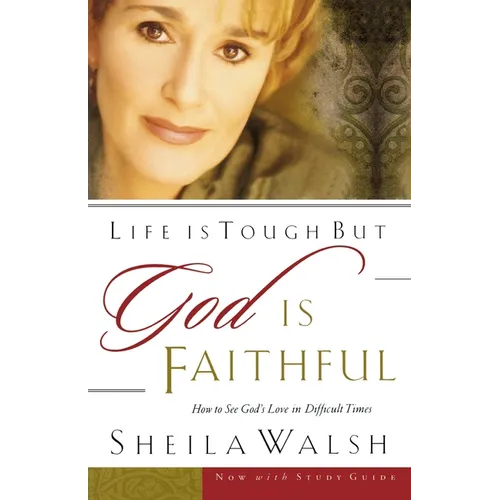 The Life Is Tough, But God Is Faithful: How to See God's Love in Difficult Times