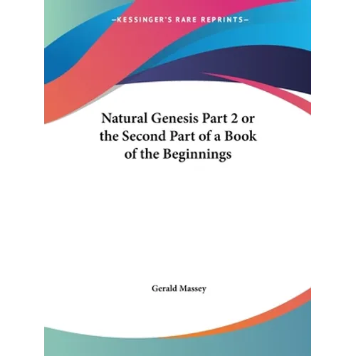 Natural Genesis Part 2 or the Second Part of a Book of the Beginnings