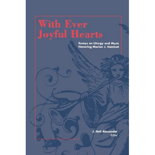 With Ever Joyful Hearts: Essays on Liturgy and Music Honoring Marion J. Hatchett