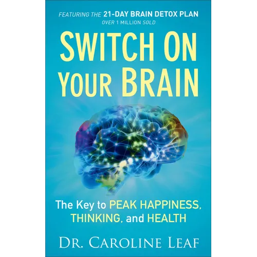 Switch on Your Brain: The Key to Peak Happiness, Thinking, and Health