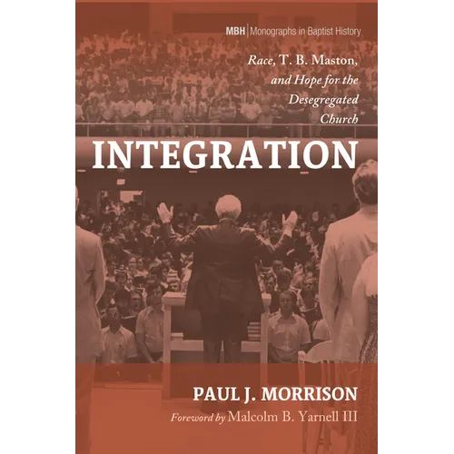 Integration: Race, T. B. Maston, and Hope for the Desegregated Church