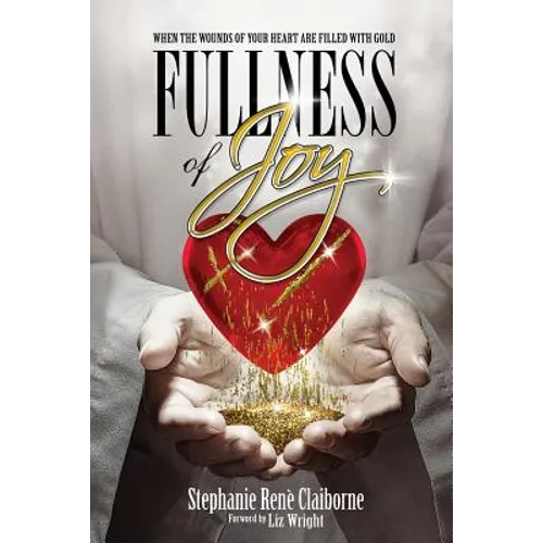 Fullness of Joy: When The Wounds Of Your Heart Are Filled With Gold