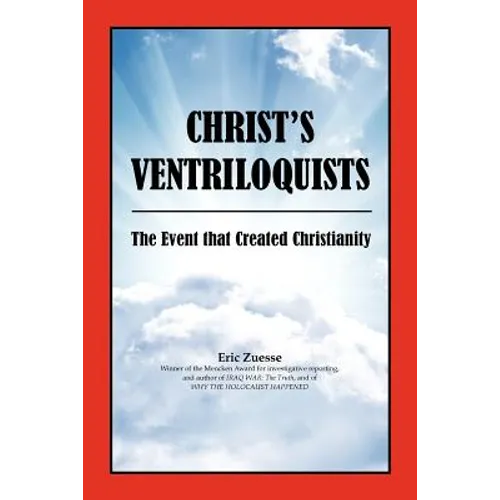 Christ's Ventriloquists: The Event that Created Christianity