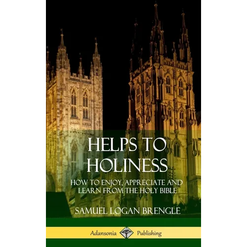 Helps to Holiness: How to Enjoy, Appreciate and Learn from the Holy Bible (Hardcover)