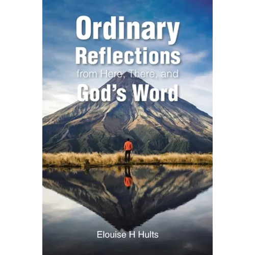 Ordinary Reflections from Here, There, and God's Word
