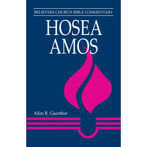 Hosea, Amos: Believers Church Bible Commentary