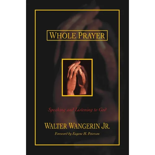 The Whole Prayer: Speaking and Listening to God
