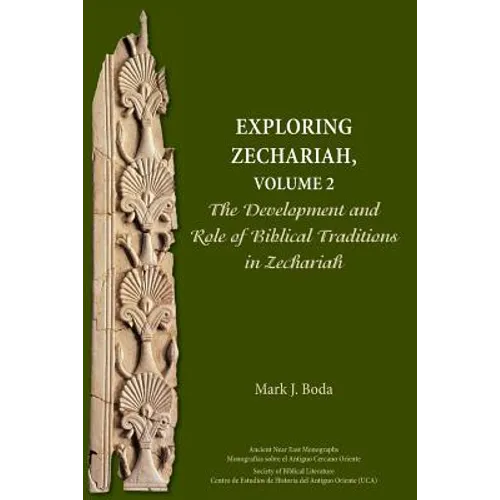 Exploring Zechariah, Volume 2: The Development and Role of Biblical Traditions in Zechariah