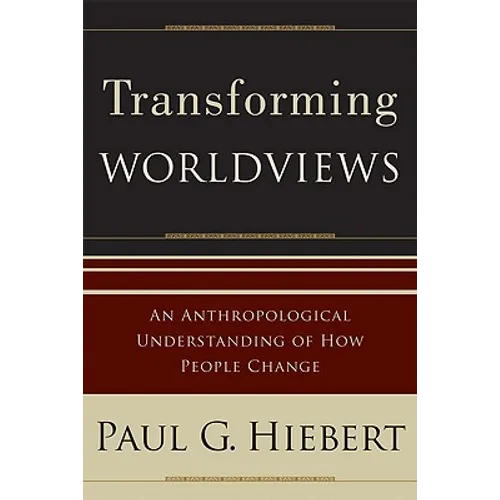 Transforming Worldviews: An Anthropological Understanding of How People Change