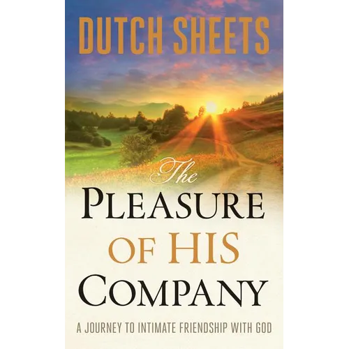 The Pleasure of His Company: A Journey to Intimate Friendship with God