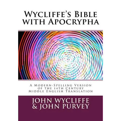 Wycliffe's Bible with Apocrypha: A Modern-Spelling Version of the 14th Century Middle English Translation