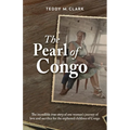 The Pearl of Congo: The incredible true story of one woman's journey of love and sacrifice for the orphaned children of Congo