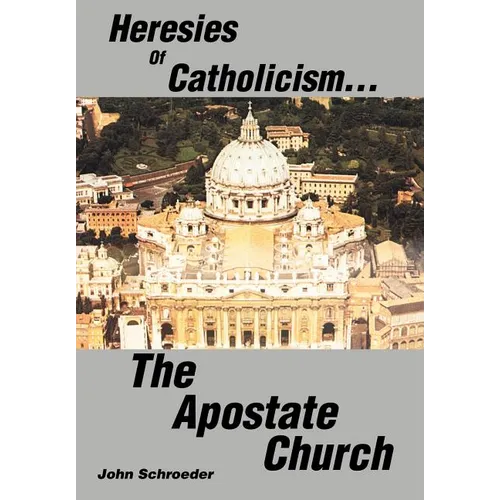 Heresies of Catholicism...The Apostate Church
