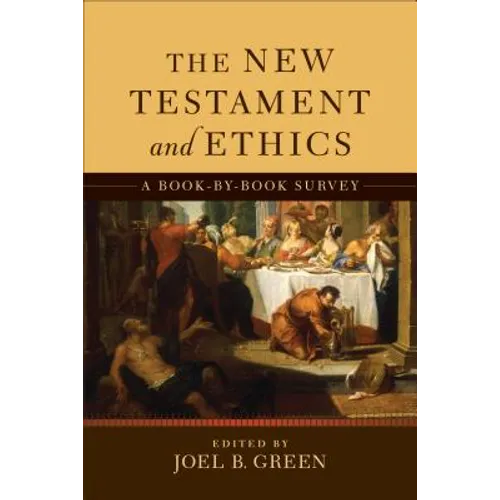 The New Testament and Ethics: A Book-By-Book Survey