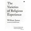 The Varieties of Religious Experience: A Study in Human Nature