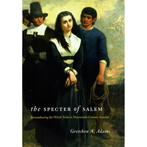 The Specter of Salem: Remembering the Witch Trials in Nineteenth-Century America