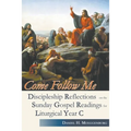 Come Follow Me. Discipleship Reflections on the Sunday Gospel Readings for Liturgical Year C