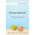 Incarnation: The Surprising Overlap of Heaven & Earth