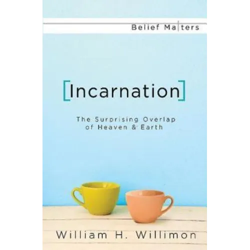 Incarnation: The Surprising Overlap of Heaven & Earth