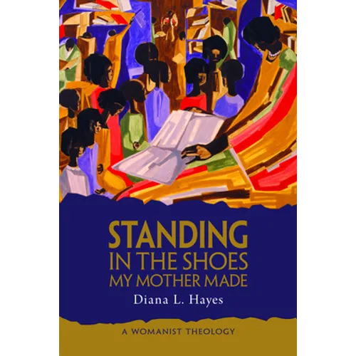 Standing in the Shoes My Mother Made: A Womanist Theology