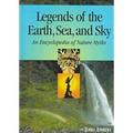 Legends of the Earth, Sea and Sky: An Encyclopedia of Nature Myths