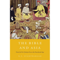The Bible and Asia: From the Pre-Christian Era to the Postcolonial Age
