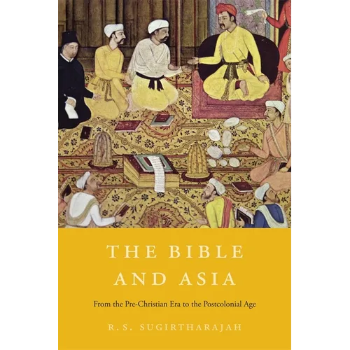 The Bible and Asia: From the Pre-Christian Era to the Postcolonial Age