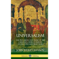 Universalism: The Prevailing Doctrine of the Christian Church During its First Five Hundred Years, With Authorities and Extracts (Hardcover)