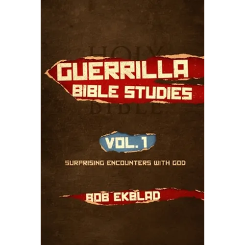 Guerrilla Bible Studies: Volume 1: Surprising Encounters with God