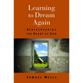 Learning to Dream Again: Rediscovering the Heart of God