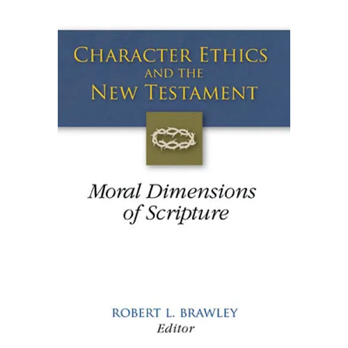 Character Ethics and the New Testament: Moral Dimensions of Scripture