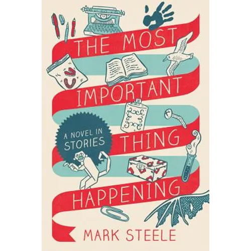 The Most Important Thing Happening: A Novel in Stories