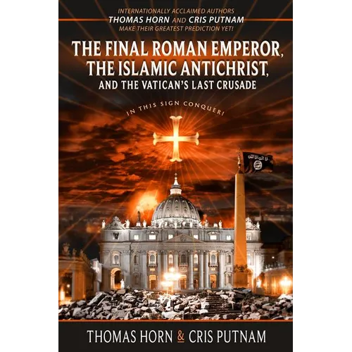 The Final Roman Emperor, The Islamic Antichrist, and the Vatican's Last Crusade