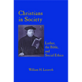 Christians in Society Luther, the Bible, and Social Ethics