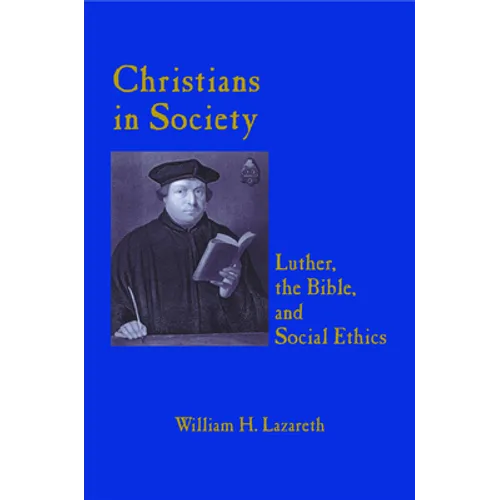 Christians in Society Luther, the Bible, and Social Ethics