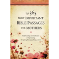 The 365 Most Important Bible Passages for Mothers: Daily Readings and Meditations on Experiencing the Lifelong Blessings of Being a Mom