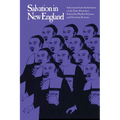 Salvation in New England: Selections from the Sermons of the First Preachers
