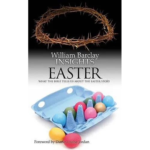 Insights: Easter: What the Bible Tells Us about the Easter Story