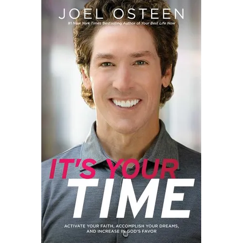 It's Your Time: Activate Your Faith, Achieve Your Dreams, and Increase in God's Favor
