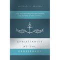 Christianity at the Crossroads: How the Second Century Shaped the Future of the Church