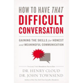 How to Have That Difficult Conversation: Gaining the Skills for Honest and Meaningful Communication