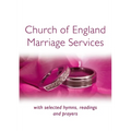 Church of England Marriage Services: With Selected Hymns, Readings and Prayers
