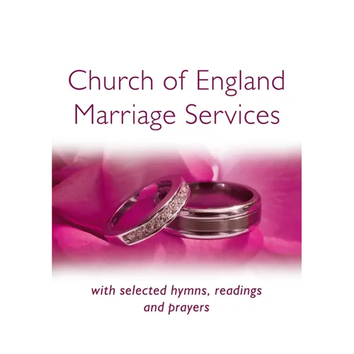 Church of England Marriage Services: With Selected Hymns, Readings and Prayers