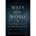 Ways of the Word: Learning to Preach for Your Time and Place