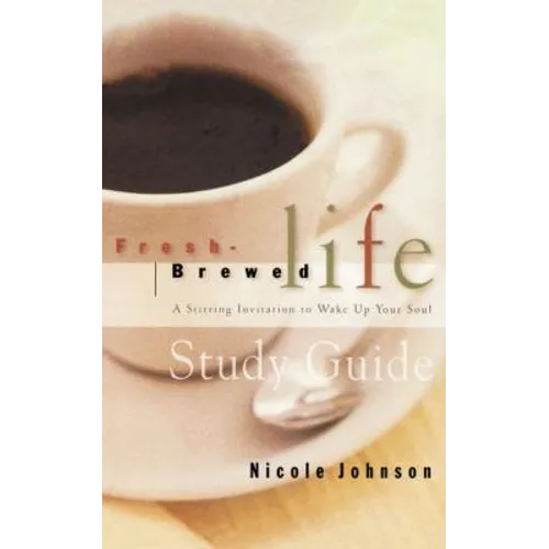Fresh Brewed Life Study Guide: A Stirring Invitation to Wake Up Your Soul