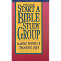 You Can Start a Bible Study: Making Friends, Changing Lives