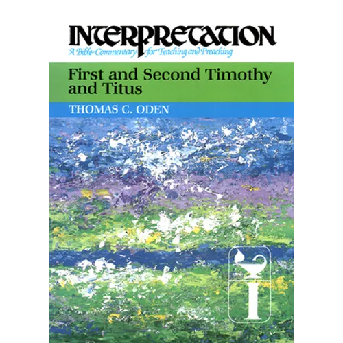 First and Second Timothy and Titus: Interpretation: A Bible Commentary for Teaching and Preaching