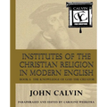 Institutes of the Christian Religion in Modern English: Book I: The Knowledge of God the Creator